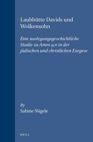 Laubhütte Davids und Wolkensohn: Eine auslegungsgeschichtliche Studie zu Amos 9,11 in der jüdischen und christlichen Exegese de Nägele