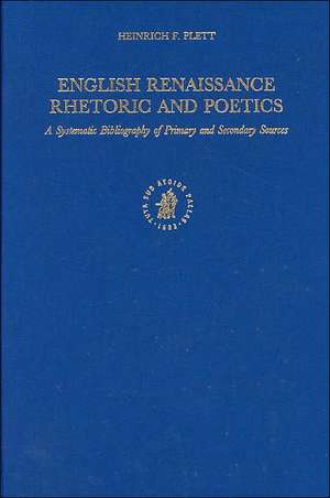 English Renaissance Rhetoric and Poetics: A Systematic Bibliography of Primary and Secondary Sources de Heinrich F. Plett