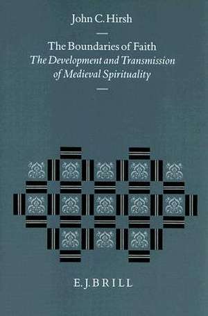 The Boundaries of Faith: The Development and Transmission of Medieval Spirituality de John C. Hirsh