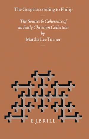 The Gospel According to Philip: The Sources and Coherence of an Early Christian Collection de Martha Turner