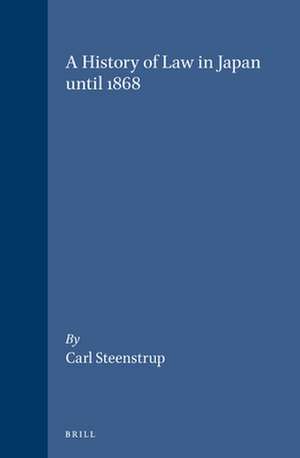 A History of Law in Japan until 1868 de Carl Steenstrup