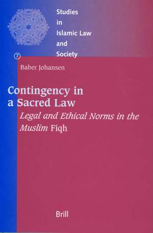 Contingency in a Sacred Law: Legal and Ethical Norms in the Muslim <i>Fiqh</i> de Baber Johansen