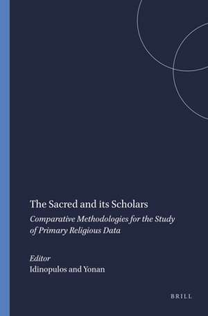 The Sacred and its Scholars: Comparative Methodologies for the Study of Primary Religious Data de Idinopulos