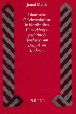 Islamische Gelehrtenkultur in Nordindien: Entwicklungsgeschichte und Tendenzen am Beispiel von Lucknow de Jamal Malik