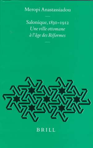 Salonique, 1830-1912: Une ville ottomane à l'âge des Réformes de Mérope Anastassiadou