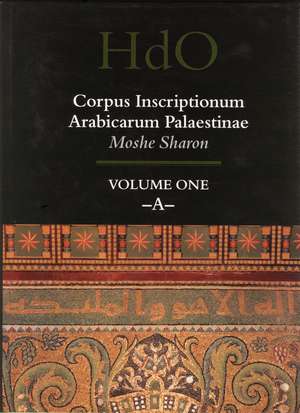 Corpus Inscriptionum Arabicarum Palaestinae, Volume One: -A- de Moshe Sharon