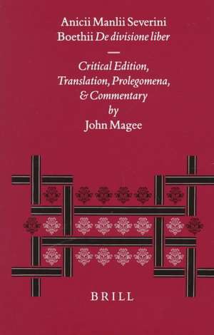 Anicii Manlii Severini Boethii De divisione liber: Critical Edition, Translation, Prolegomena, and Commentary de John Magee