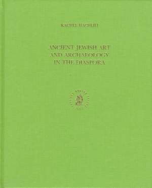 Ancient Jewish Art and Archaeology in the Diaspora de Rachel Hachlili