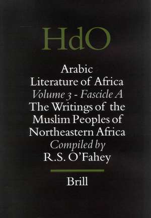 Arabic Literature of Africa, Volume 3: The Writings of the Muslim Peoples of Northeastern Africa de R.S. O'Fahey