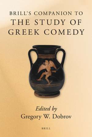 Brill's Companion to the Study of Greek Comedy de Gregory Dobrov