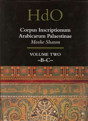 Corpus Inscriptionum Arabicarum Palaestinae, Volume Two: -B-C- de Moshe Sharon