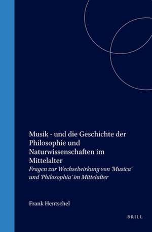 Musik - und die Geschichte der Philosophie und Naturwissenschaften im Mittelalter: Fragen zur Wechselwirkung von 'Musica' und 'Philosophia' im Mittelalter de Jan Aertsen