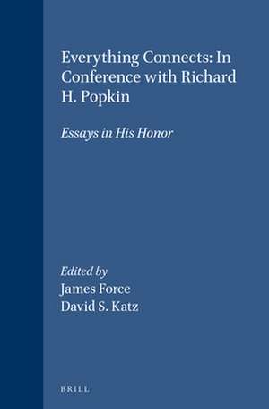 Everything Connects: In Conference with Richard H. Popkin: Essays in His Honor de James Force