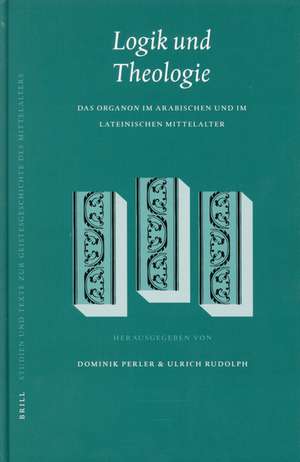 Logik und Theologie: Das <i>Organon</i> im arabischen und im lateinischen Mittelalter de Dominik Perler