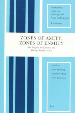 Zones of Amity, Zones of Enmity: The Prospects for Economic and Military Security in Asia de James Sperling