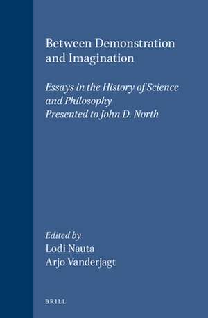 Between Demonstration and Imagination: Essays in the History of Science and Philosophy Presented to John D. North de Lodi Nauta