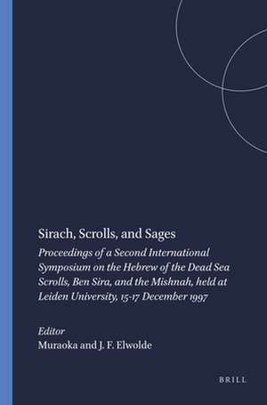 Sirach, Scrolls, and Sages: Proceedings of a Second International Symposium on the Hebrew of the Dead Sea Scrolls, Ben Sira, and the Mishnah, held at Leiden University, 15-17 December 1997 de Muraoka