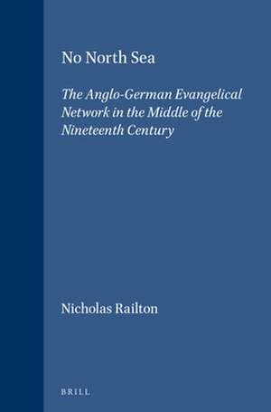 No North Sea: The Anglo-German Evangelical Network in the Middle of the Nineteenth Century de Nicholas Railton