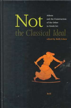 Not the Classical Ideal: Athens and the Construction of the Other in Greek Art de Beth Cohen