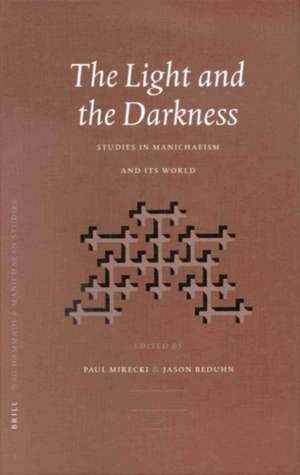 The Light and the Darkness: Studies in Manichaeism and its World de Paul Mirecki