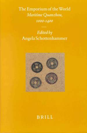 The Emporium of the World: Maritime Quanzhou, 1000–-1400 de Angela Schottenhammer