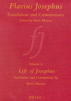 Flavius Josephus: Translation and Commentary, Volume 9: Life of Josephus de Steve Mason