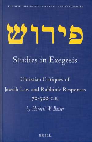 Studies in Exegesis: Christian Critiques of Jewish Law and Rabbinic Responses 70-300 CE de Herbert Basser