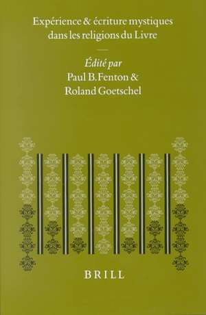 Experience Et Ecriture Mystiques Dans Les Religions Du Livre: Actes D'Un Colloque International Tenu Par Le Centre D'Etudes Juives Universite de Paris de Paul B. Fenton