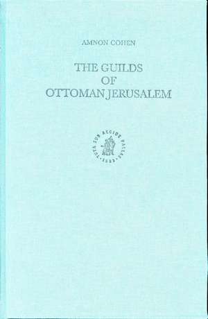 The Guilds of Ottoman Jerusalem de Amnon Cohen