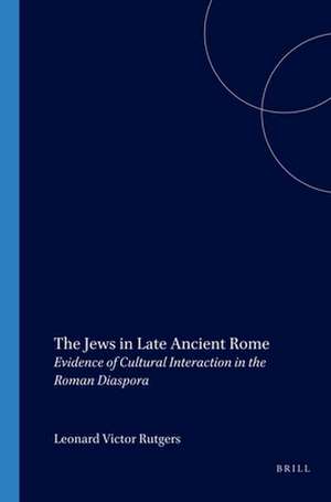 The Jews in Late Ancient Rome: Evidence of Cultural Interaction in the Roman Diaspora de L.V. Rutgers