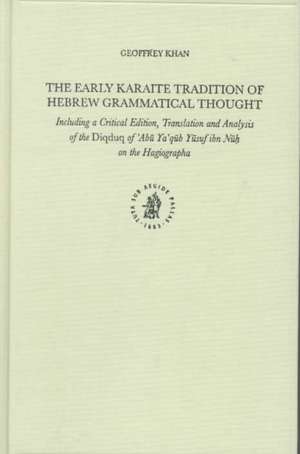 The Early Karaite Tradition of Hebrew Grammatical Thought: Including a Critical Edition, Translation and Analysis of the <i>Diqduq</i> of ’Abū Ya‘qūb Yūsuf ibn Nūḥ on the Hagiographa de Geoffrey Khan