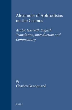 Alexander of Aphrodisias on the Cosmos: Arabic text with English Translation, Introduction and Commentary de Genequand