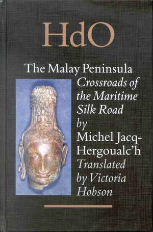 The Malay Peninsula: Crossroads of the Maritime Silk Road (100 BC - 1300 AD) de Michel Jacq-Hergoualc’h