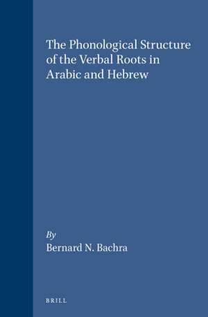 The Phonological Structure of the Verbal Roots in Arabic and Hebrew de Bernard Bachra