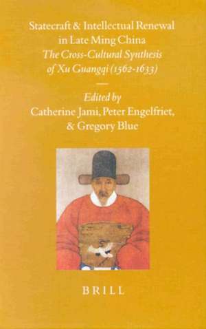 Statecraft and Intellectual Renewal in Late Ming China: The Cross-Cultural Synthesis of Xu Guangqi (1562-1633) de Catherine Jami