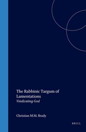 The Rabbinic Targum of Lamentations: Vindicating God de Christian M.M. Brady