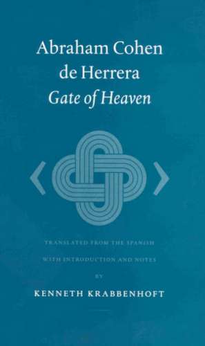 Abraham Cohen de Herrera: Gate of Heaven: Translated from the Spanish with Introduction and Notes de Kenneth Krabbenhoft