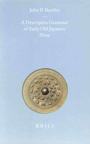 A Descriptive Grammar of Early Old Japanese Prose de John Bentley