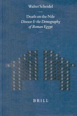 Death on the Nile: Disease and the Demography of Roman Egypt de Walter Scheidel