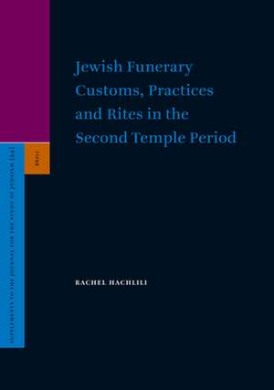 Jewish Funerary Customs, Practices and Rites in the Second Temple Period de Rachel Hachlili