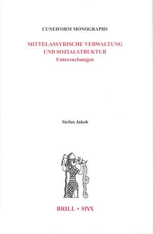 Mittelassyrische Verwaltung und Sozialstruktur: Untersuchungen de Stefan Jakob