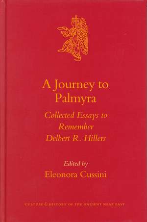 A Journey to Palmyra: Collected Essays to Remember Delbert R. Hillers de Eleonora Cussini