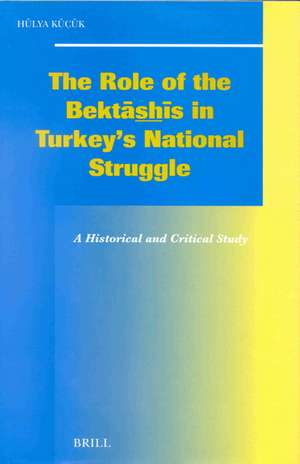 The Role of the Bektāshīs in Turkey's National Struggle de Hülya Küçük