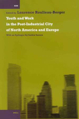 Youth and Work in the Post-Industrial City of North America and Europe: With an Epilogue by Saskia Sassen de Laurence Roulleau-Berger