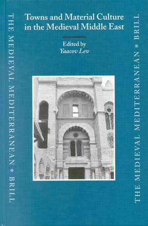 Towns and Material Culture in the Medieval Middle East de Yaacov Lev