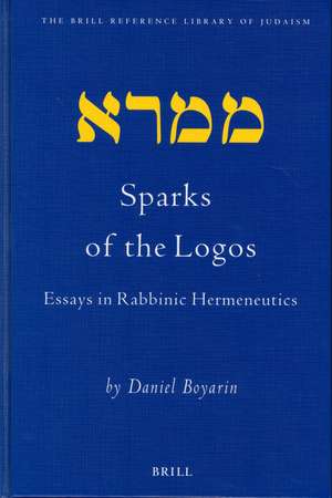 Sparks of the Logos: Essays in Rabbinic Hermeneutics de Daniel Boyarin