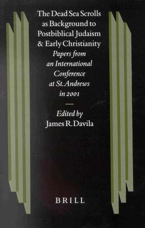 The Dead Sea Scrolls as Background to Postbiblical Judaism and Early Christianity: Papers from an International Conference at St. Andrews in 2001 de James Davila