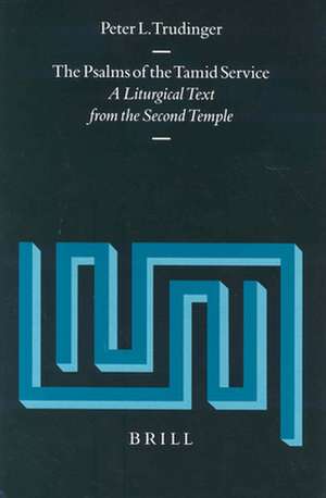 The Psalms of the Tamid Service: A Liturgical Text from the Second Temple de Peter Trudinger