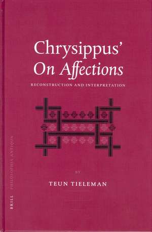 Chrysippus’ <i>On Affections</i>: Reconstruction and Interpretation de Teun Tieleman