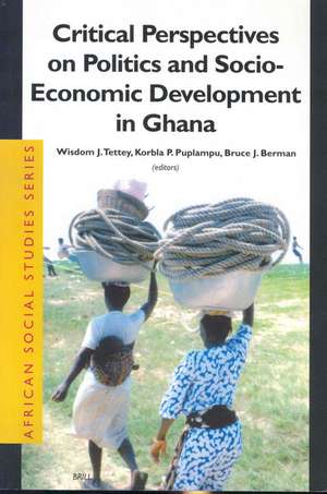 Critical Perspectives on Politics and Socio-Economic Development in Ghana de Wisdom J. Tettey